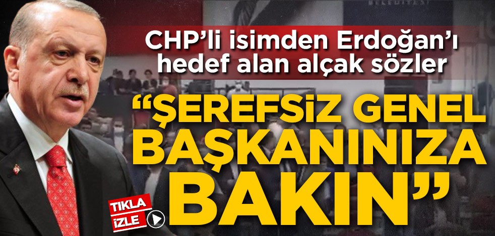 CHP'li isimden Erdoğan'ı hedef alan alçak sözler: Şerefsiz genel başkanınıza bakın