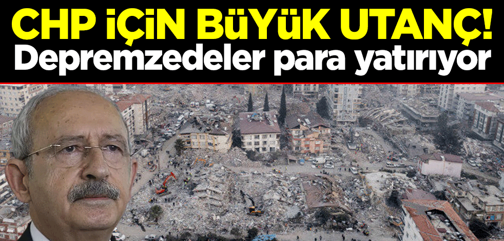 CHP için büyük utanç! Depremzedeler para yatırıyor