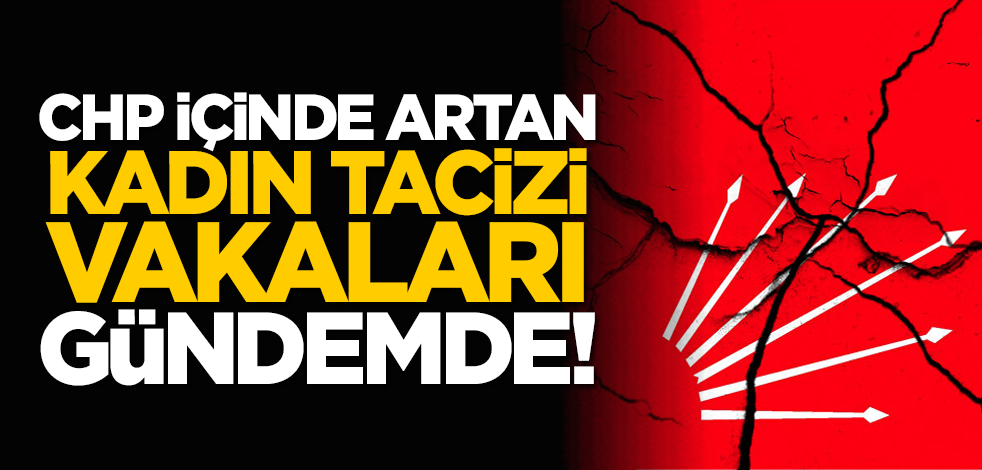 CHP İçinde Artan Kadın Tacizi Vakaları Gündemde!