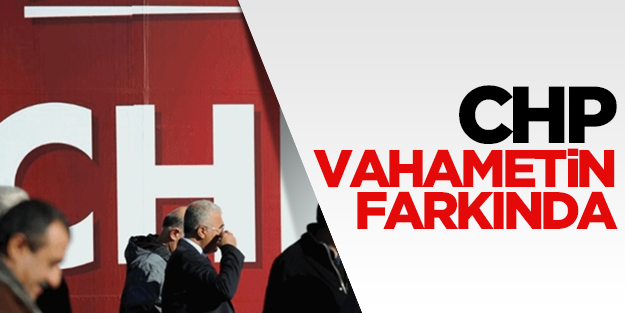 CHP, içinde bulunduğu vahametin farkında