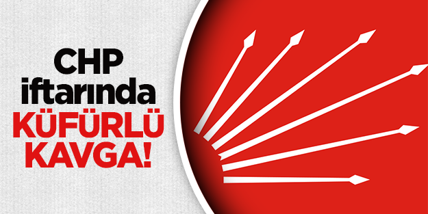 CHP iftarında küfürlü kavga!