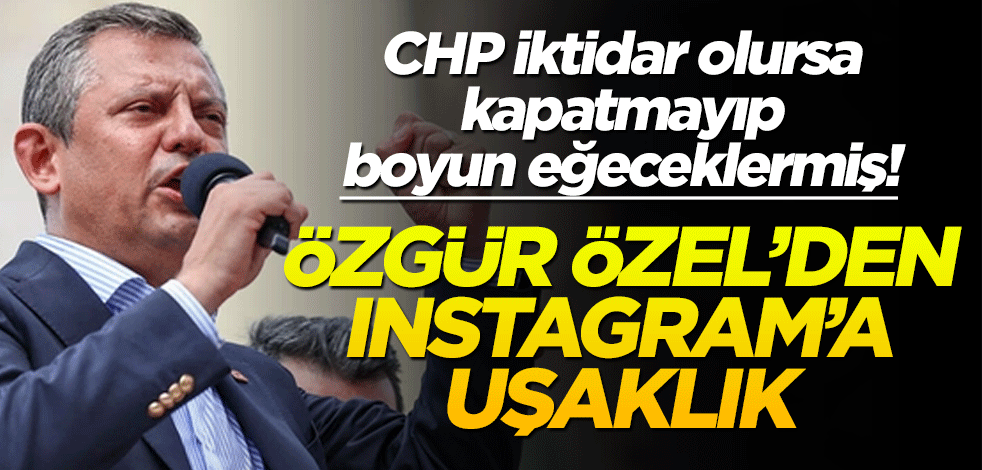 CHP iktidar olursa kapatmayıp boyun eğeceklermiş! Özgür Özel’den Instagram’a uşaklık
