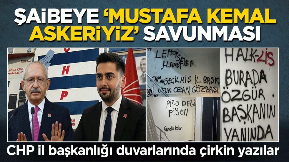 CHP il başkanlığı duvarlarında çirkin yazılar! Şaibeye ‘Mustafa Kemal askeriyiz’ savunması