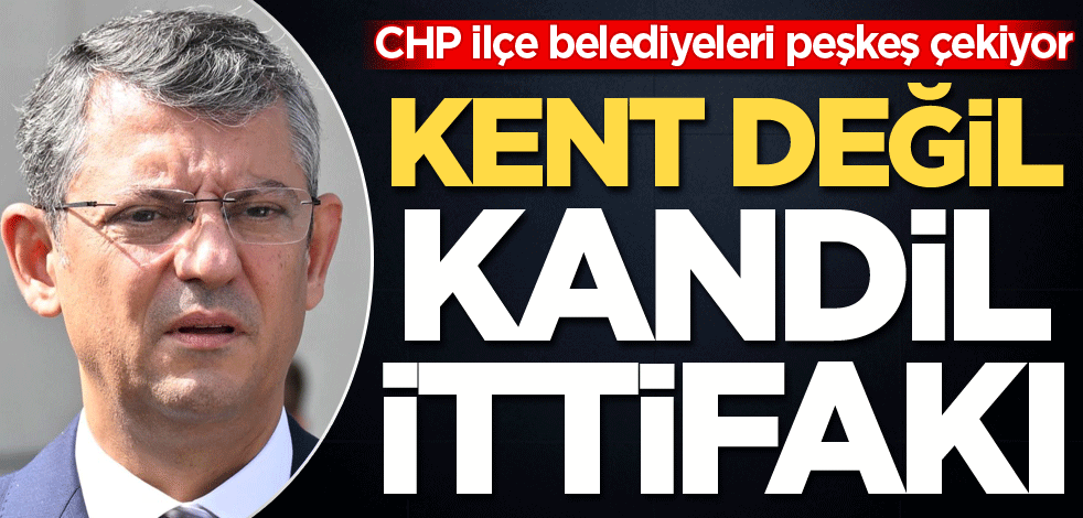 CHP, ilçe belediyeleri peşkeş çekiyor! Kent değil Kandil ittifakı