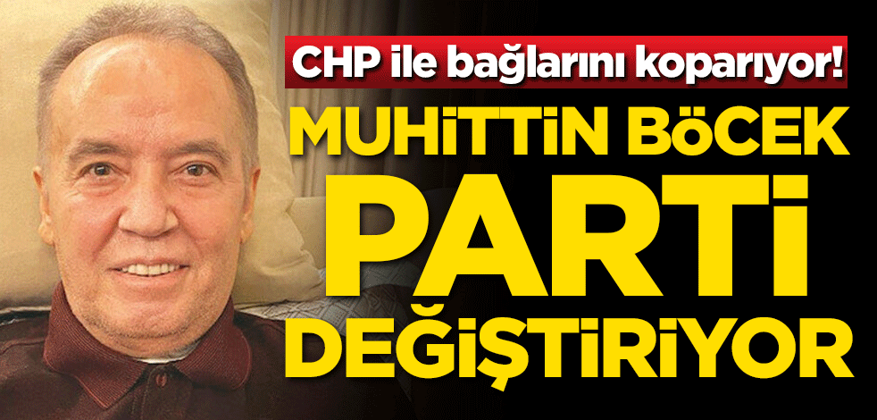 CHP ile bağlarını koparıyor! Muhittin Böcek parti değiştiriyor