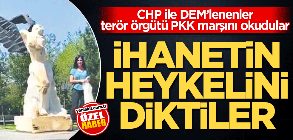  CHP ile DEM’lenenler, terör örgütü PKK marşını okudular! İhanetin heykelini diktiler