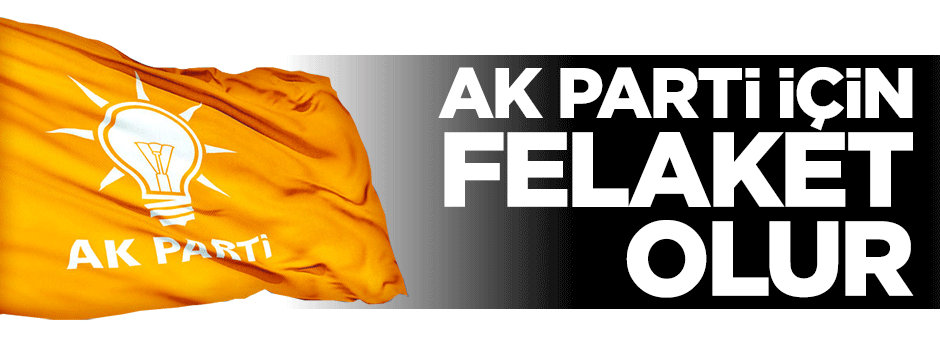 CHP ile koalisyon AK Parti için felaket olur