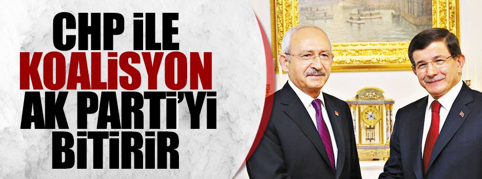 CHP ile koalisyon AK Parti’yi bitirir