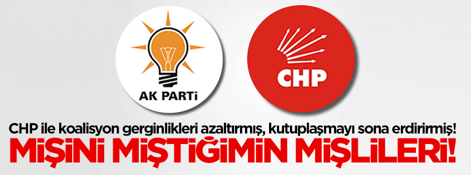 CHP ile koalisyon kutuplaşmayı sona erdirirmiş!