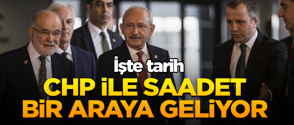 CHP ile Saadet bir araya geliyor… İşte tarih