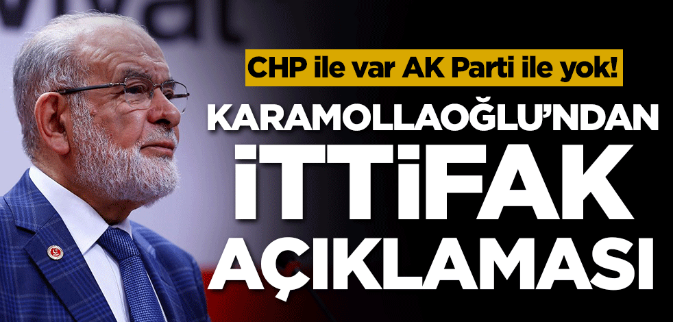 CHP ile var AK Parti ile yok! Karamollaoğlu'ndan ittifak açıklaması