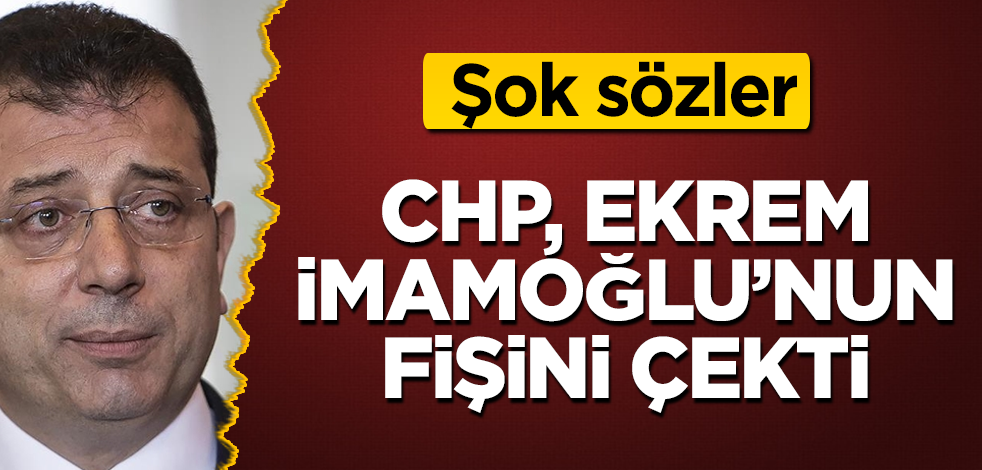 CHP, İmamoğlu'nun fişini çekti! Şok sözler