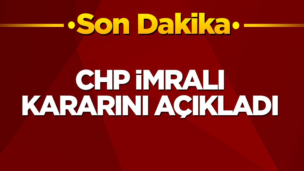 CHP İmralı kararını açıkladı