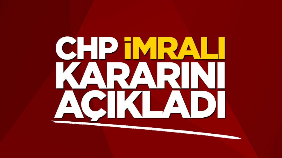 CHP İmralı kararını açıkladı