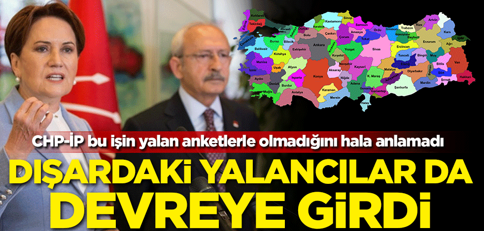 CHP-İP bu işin yalan anketlerle olmadığını hala anlamadı! Dışardaki yalancılar da devreye girdi