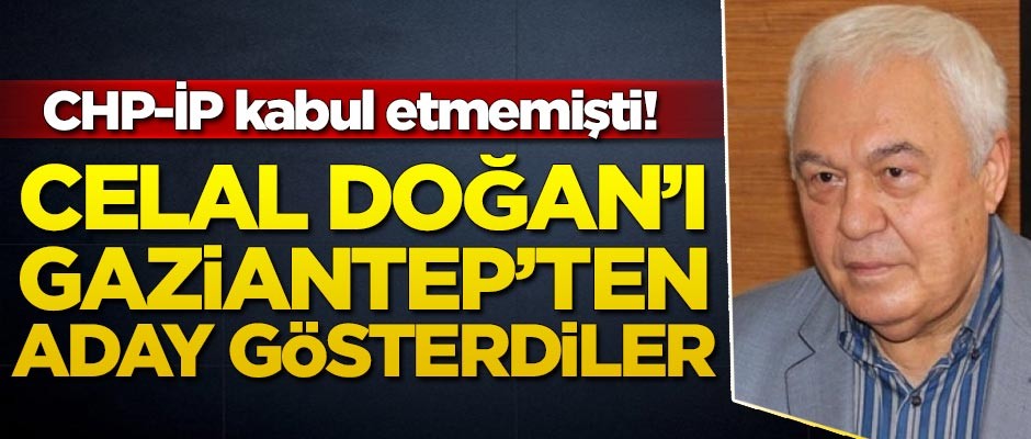CHP-İP kabul etmemişti! Celal Doğan'ı resmen açıkladılar
