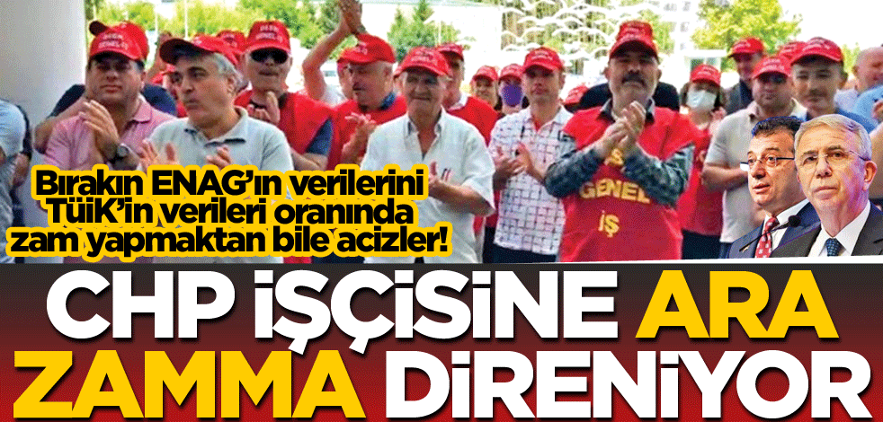 CHP işçisine ara zamma direniyor