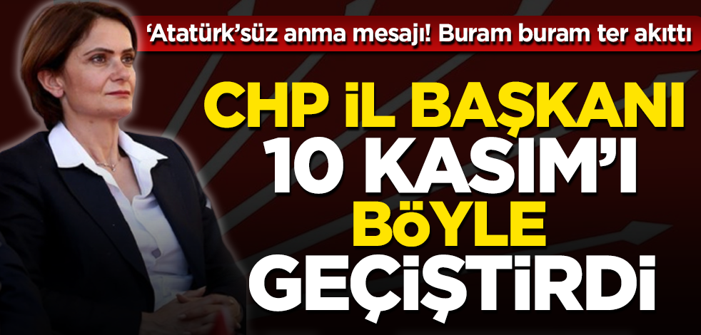 CHP İstanbul İl Başkanı Canan Kaftancıoğlu 10 Kasım'ı böyle geçiştirdi!