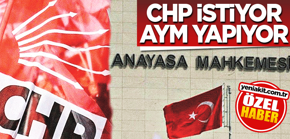 CHP istiyor AYM yapıyor