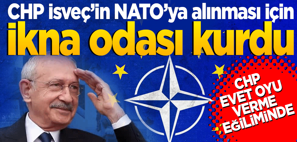 CHP İsveç’in NATO’ya alınması için ikna odası kuruldu