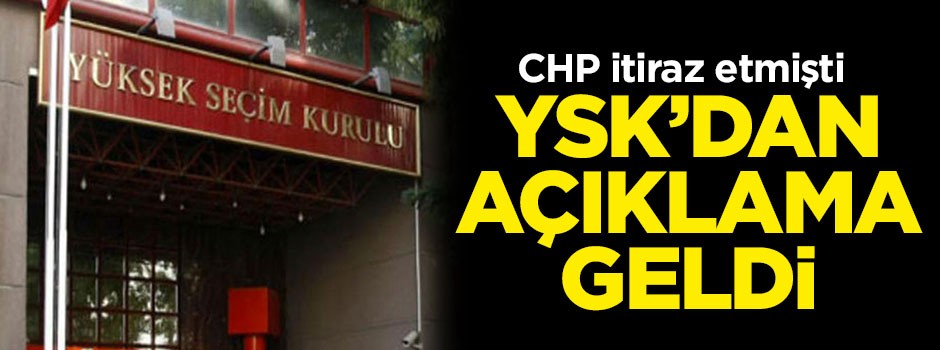 CHP itiraz etmişti... YSK'dan açıklama geldi