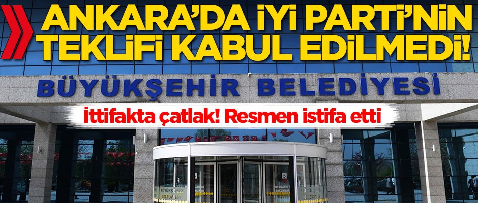 CHP-İYİ Parti ittifakında çatlak! Teklifi kabul edilmedi, istifa etti