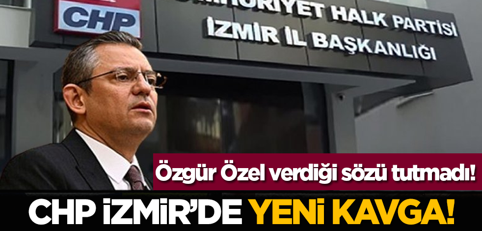 CHP İzmir’de yeni kavga! Özgür Özel verdiği sözü tutmadı!