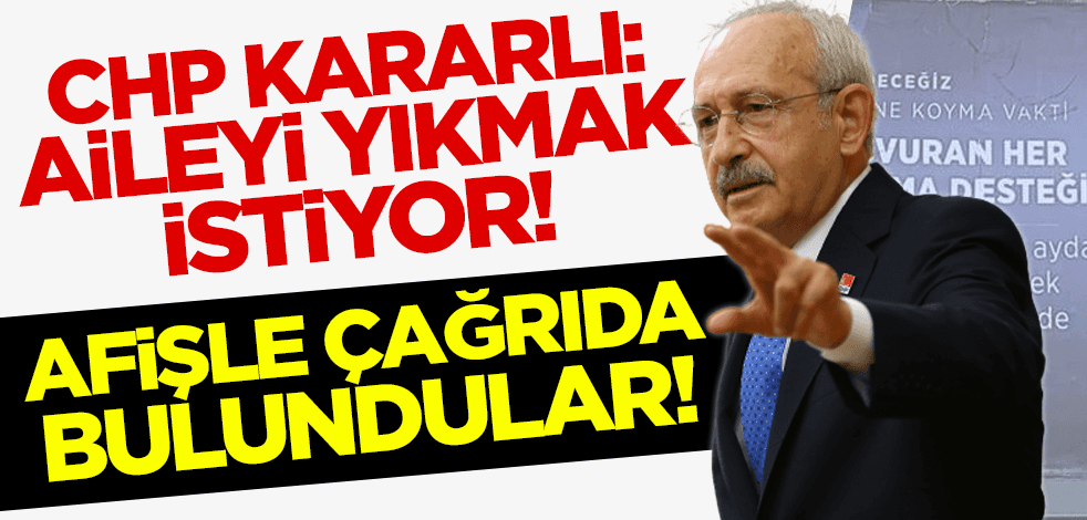CHP kararlı: Aileyi yıkmak istiyor! Afişle çağrıda bulundular