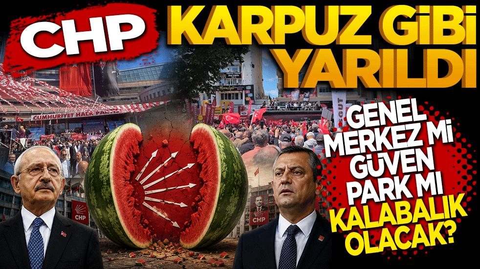 CHP karpuz gibi ikiye yarıldı! Genel Merkez mi Güvenpark mı kalabalık olacak?