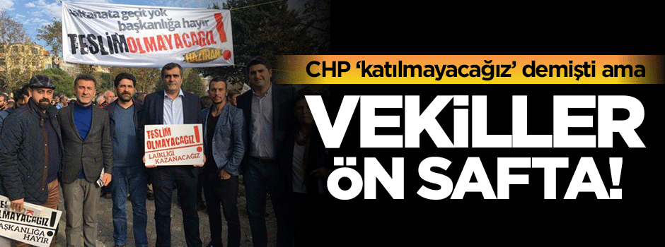 CHP 'katılmayacağız' demişti ama vekiller koşa koşa gitti