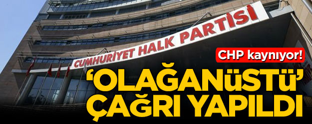 CHP kaynıyor! Olağanüstü çağrı yapıldı