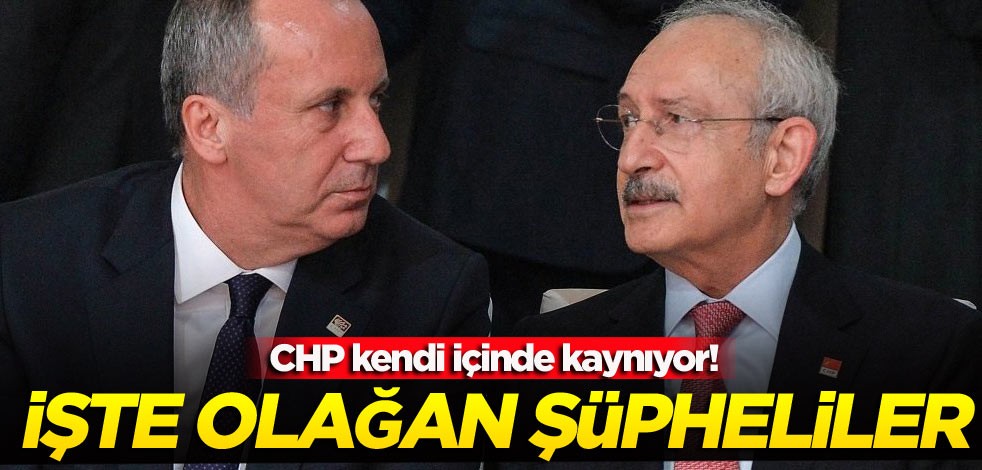 CHP kendi içinde kaynıyor! İşte olağan şüpheliler
