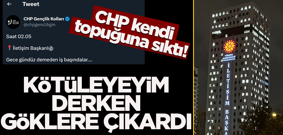 CHP kendi topuğuna sıktı! Kötüleyim derken göklere çıkardı