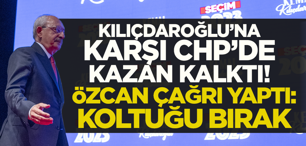 CHP Kılıçdaroğlu'na karşı kazan kaldırdı! Tanju Özcan'dan 'koltuğu bırak' çağrısı
