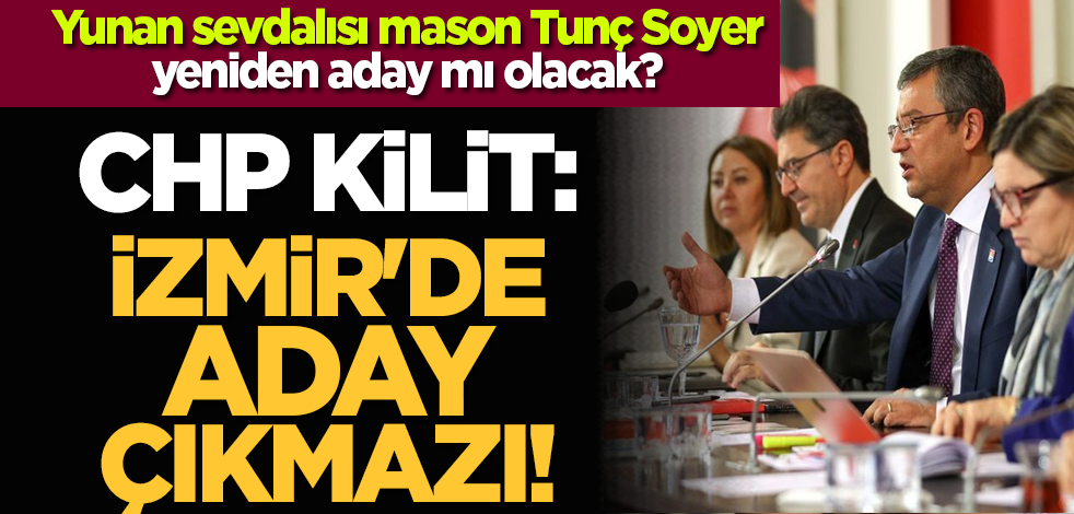 CHP kilit: İzmir'de aday çıkmazı!