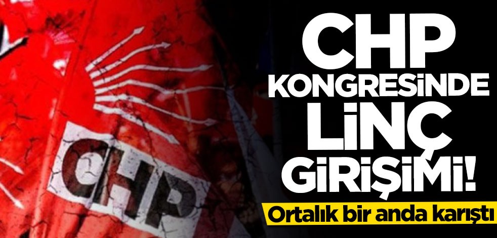 CHP kongresinde ortalık karıştı!