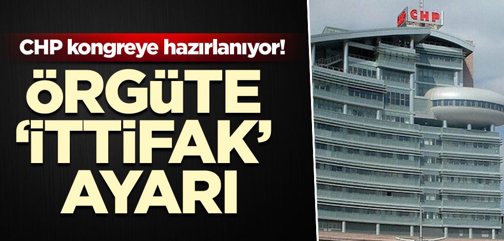 CHP kongreye hazırlanıyor! Örgüte ‘ittifak’ ayarı