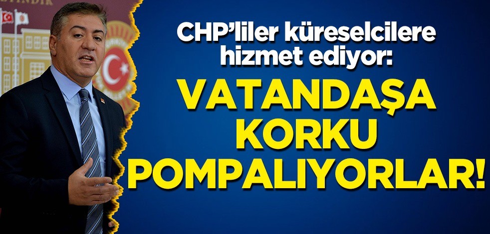 CHP küreselcilere hizmet ediyor: Vatandaşa sürekli pandemi korkusu pompalıyorlar!