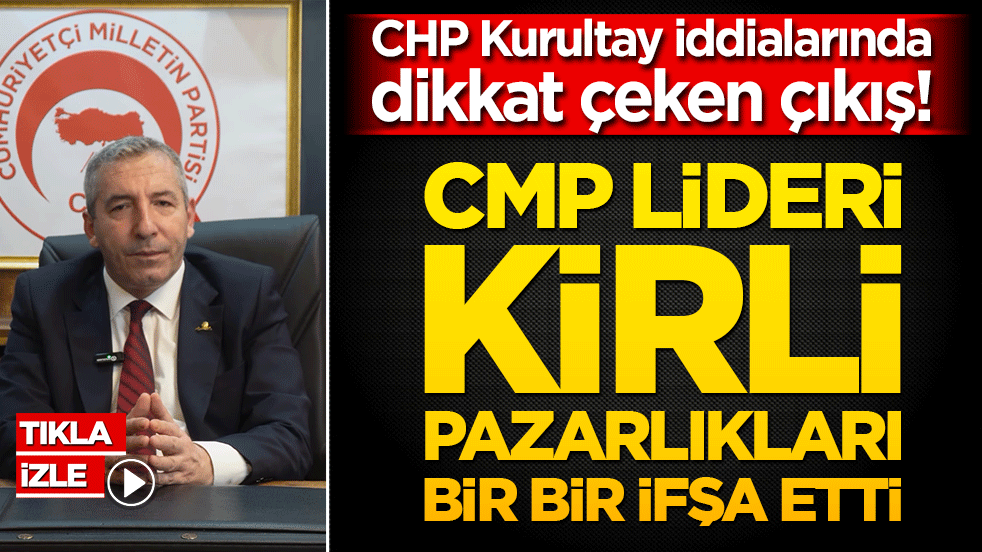 CHP Kurultay iddialarında dikkat çeken çıkış! CMP lideri ağır sözlerle gündemi sarstı
