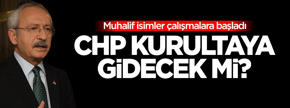 CHP kurultaya gidecek mi?