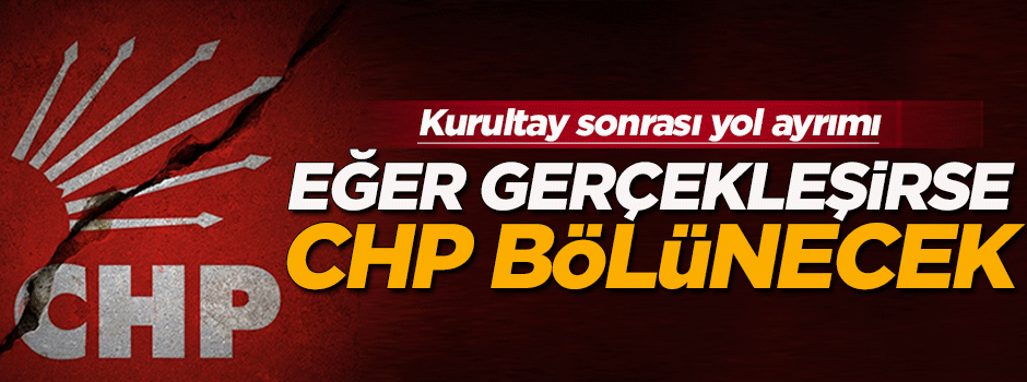 CHP kurultaydan sonra böyle bölünecek!