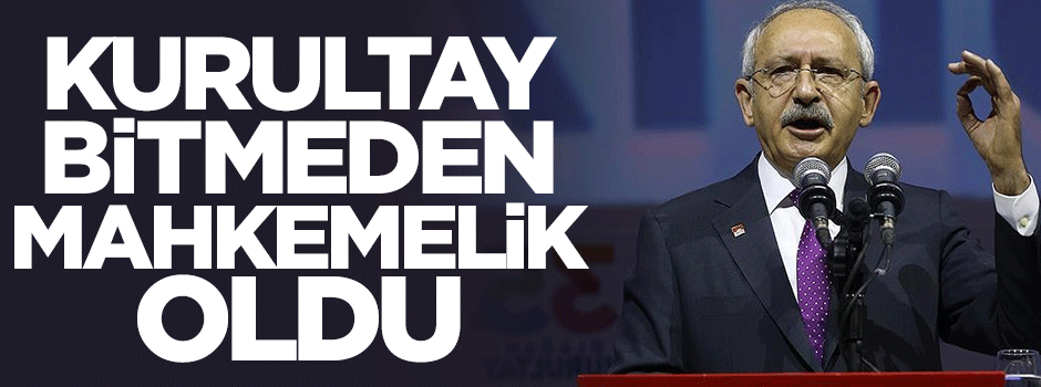 CHP kurultayı bitmeden mahkemelik oldu