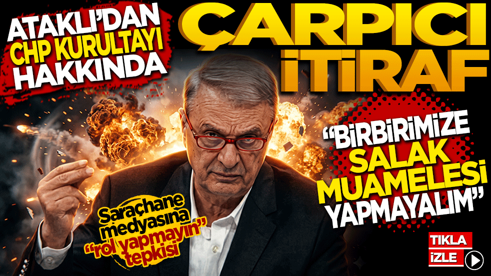 CHP kurultayıyla ilgili çarpıcı itiraf: Can Ataklı 
