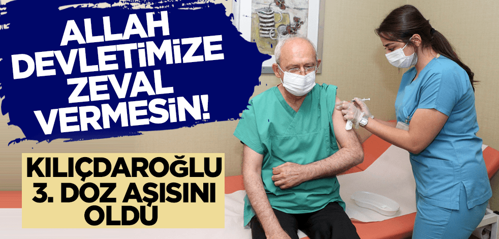 CHP Lideri Kemal Kılıçdaroğlu 3. doz aşısını oldu