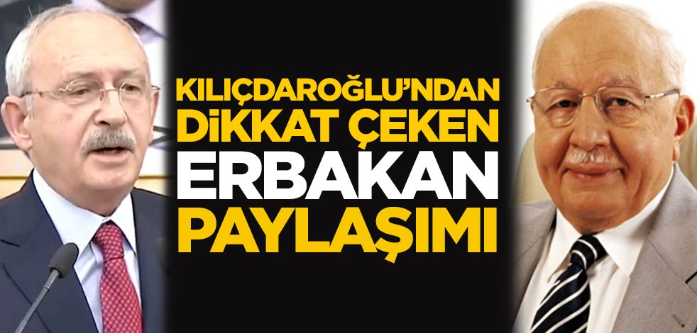 CHP lideri Kemal Kılıçdaroğlu'ndan dikkat çeken Necmettin Erbakan paylaşımı