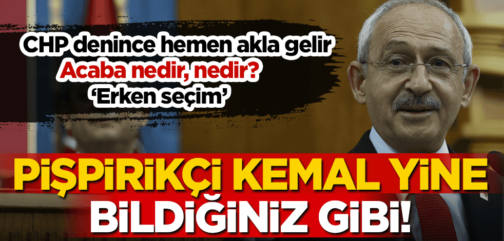 CHP Lideri Kemal Kılıçdaroğlu'ndan 'erken seçim' çağrısı