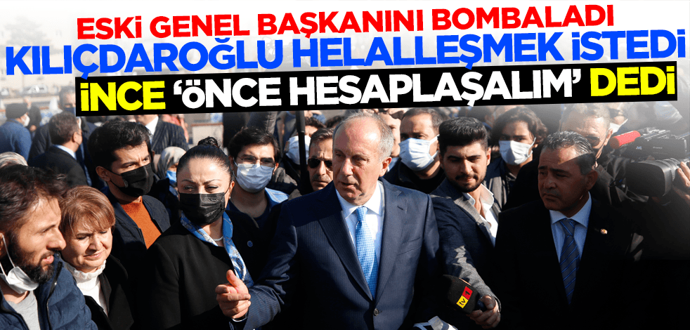 CHP Lideri Kılıçdaroğlu helalleşmek istedi, Muharrem İnce 'Önce hesaplaşalım' dedi