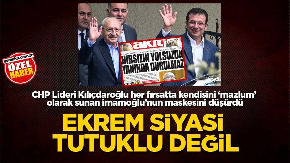CHP Lideri Kılıçdaroğlu her fırsatta kendisini ‘mazlum’ olarak sunan imamoğlu’nun maskesini düşürdü! Ekrem siyasi tutuklu değil