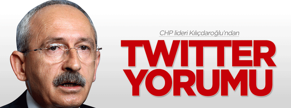 CHP liderinden Twitter yorumu