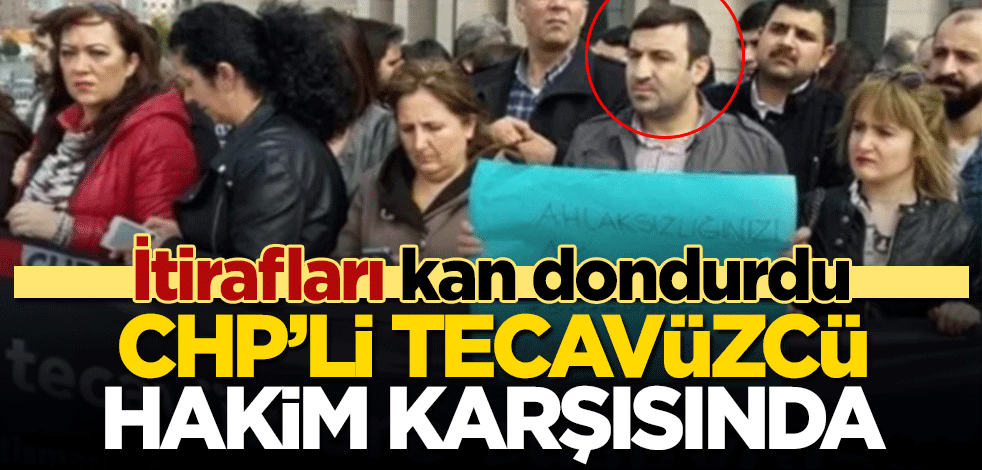 CHP Maltepe ilçe yöneticisi tecavüz suçundan hakim karşısında! 'Kafamı duvara vurup..."
